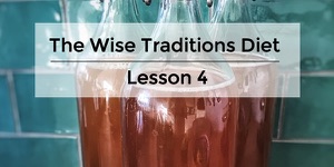 11 Dietary “Wise Traditions” Principle #4